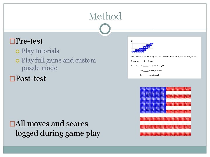 Method �Pre-test Play tutorials Play full game and custom puzzle mode �Post-test �All moves
