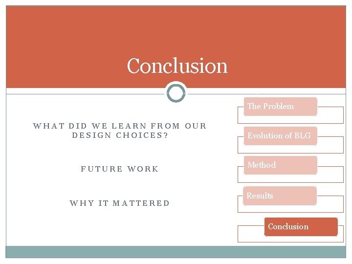 Conclusion The Problem WHAT DID WE LEARN FROM OUR DESIGN CHOICES? FUTURE WORK WHY