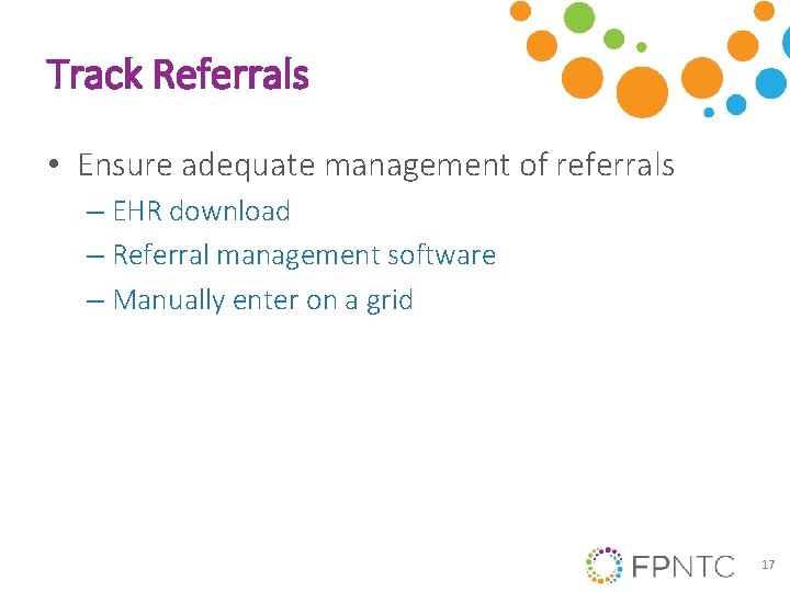Track Referrals • Ensure adequate management of referrals – EHR download – Referral management