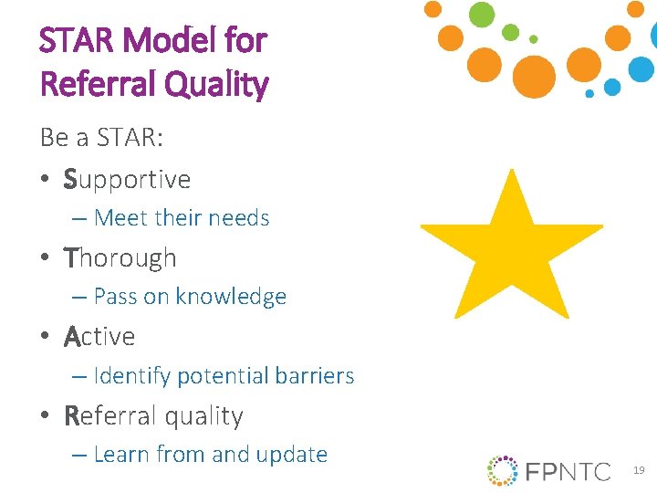 STAR Model for Referral Quality Be a STAR: • Supportive – Meet their needs