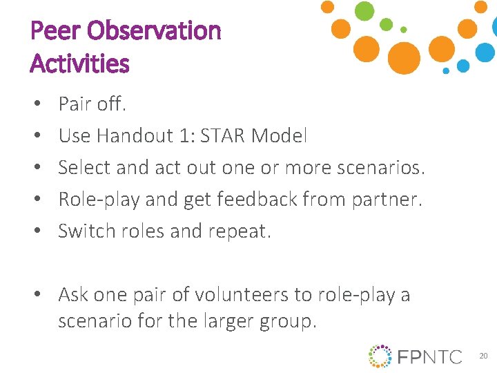 Peer Observation Activities • • • Pair off. Use Handout 1: STAR Model Select