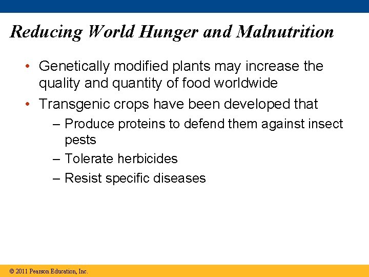 Reducing World Hunger and Malnutrition • Genetically modified plants may increase the quality and