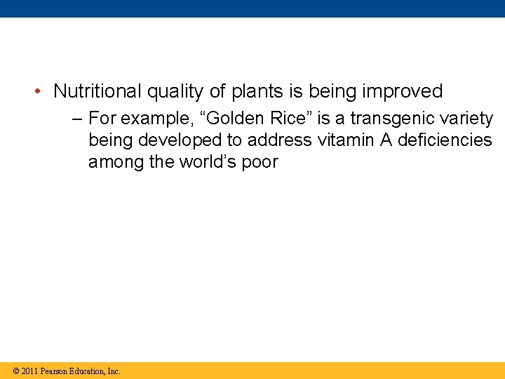  • Nutritional quality of plants is being improved – For example, “Golden Rice”
