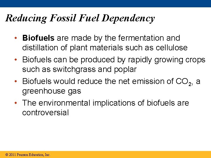 Reducing Fossil Fuel Dependency • Biofuels are made by the fermentation and distillation of