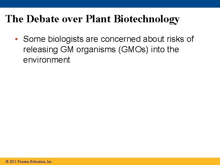 The Debate over Plant Biotechnology • Some biologists are concerned about risks of releasing
