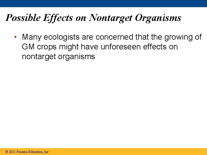 Possible Effects on Nontarget Organisms • Many ecologists are concerned that the growing of