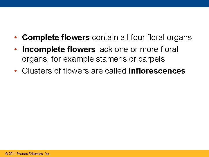  • Complete flowers contain all four floral organs • Incomplete flowers lack one