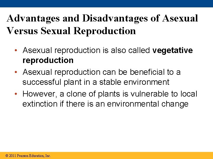 Advantages and Disadvantages of Asexual Versus Sexual Reproduction • Asexual reproduction is also called