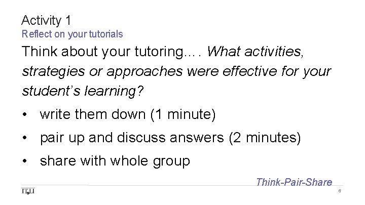 Activity 1 Reflect on your tutorials Think about your tutoring…. What activities, strategies or