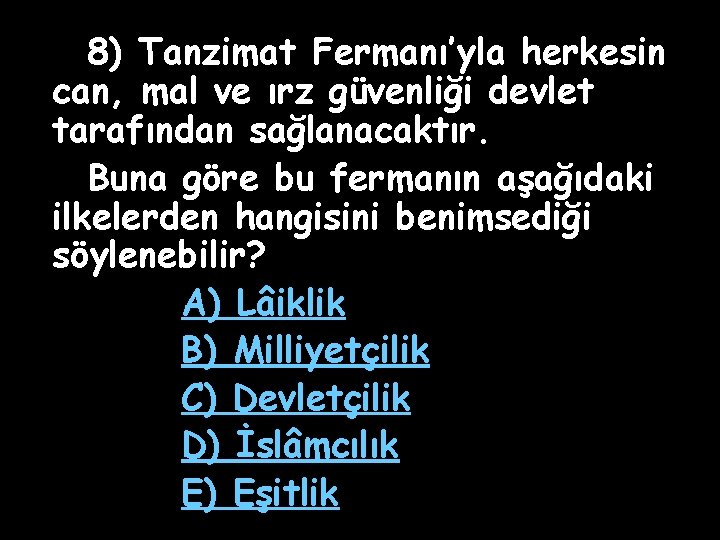 8) Tanzimat Fermanı’yla herkesin can, mal ve ırz güvenliği devlet tarafından sağlanacaktır. Buna göre