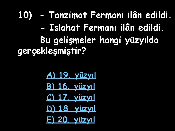 10) - Tanzimat Fermanı ilân edildi. - Islahat Fermanı ilân edildi. Bu gelişmeler hangi