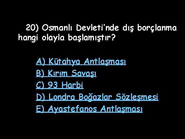 20) Osmanlı Devleti’nde dış borçlanma hangi olayla başlamıştır? A) B) C) D) E) Kütahya