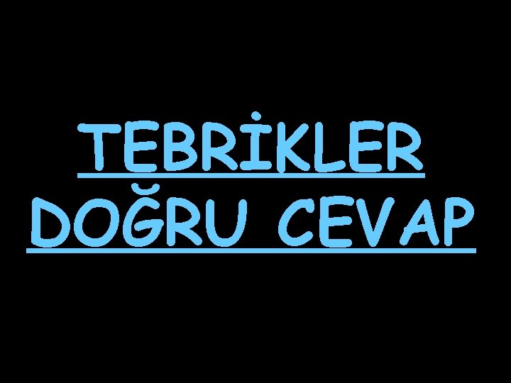 TEBRİKLER DOĞRU CEVAP 