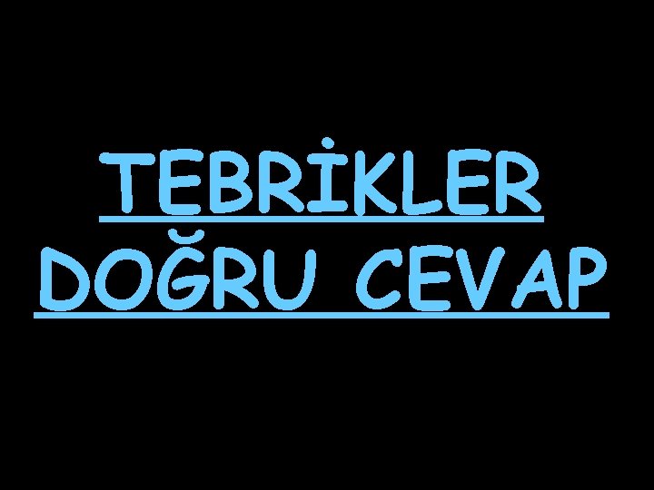 TEBRİKLER DOĞRU CEVAP 