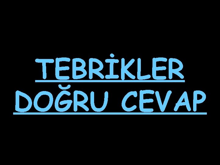 TEBRİKLER DOĞRU CEVAP 
