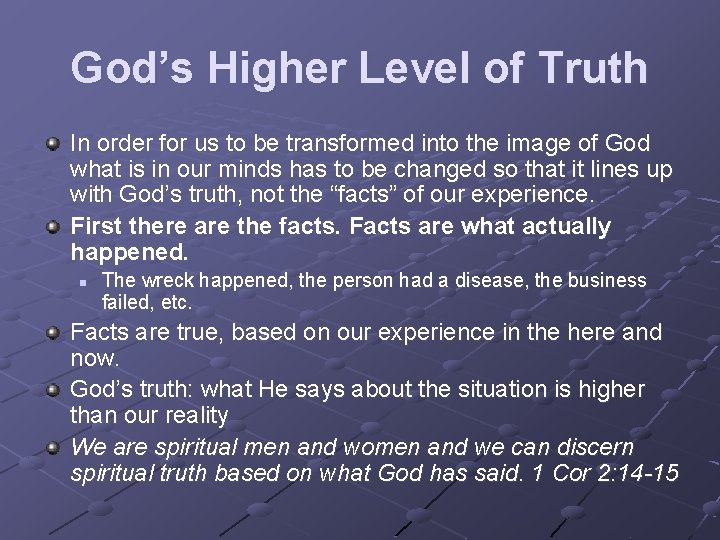 God’s Higher Level of Truth In order for us to be transformed into the