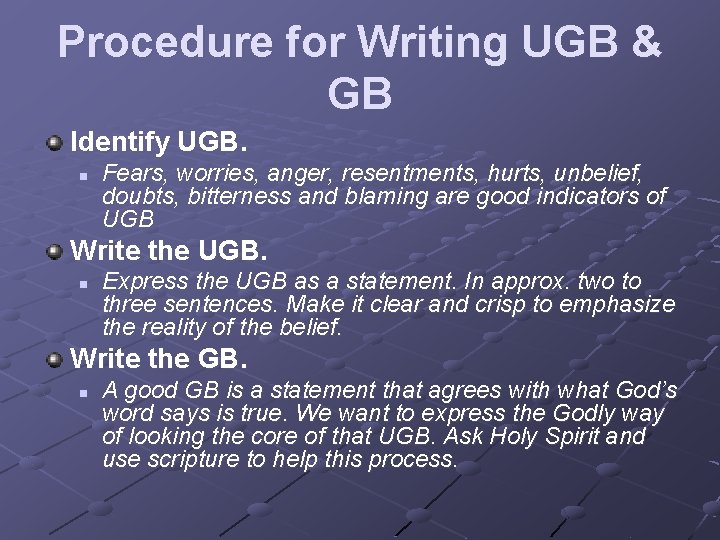 Procedure for Writing UGB & GB Identify UGB. n Fears, worries, anger, resentments, hurts,