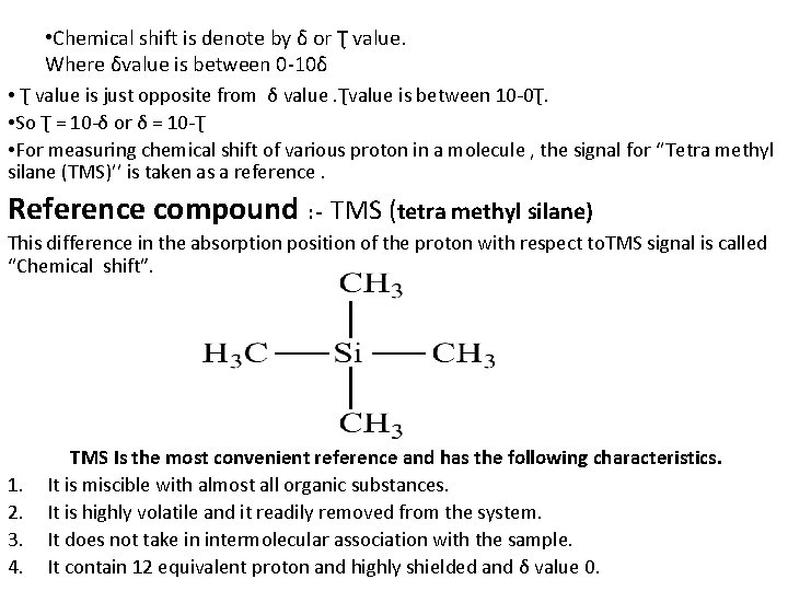  • Chemical shift is denote by δ or Ʈ value. Where δvalue is