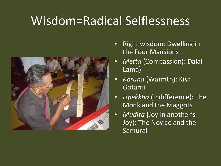 Wisdom=Radical Selflessness • Right wisdom: Dwelling in the Four Mansions • Metta (Compassion): Dalai