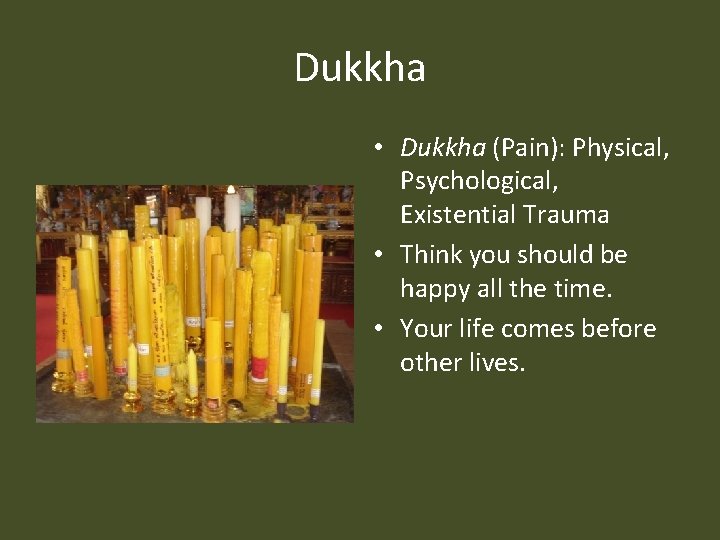Dukkha • Dukkha (Pain): Physical, Psychological, Existential Trauma • Think you should be happy