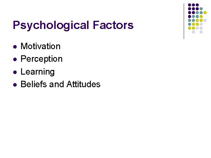 Psychological Factors l l Motivation Perception Learning Beliefs and Attitudes 