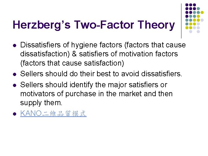 Herzberg’s Two-Factor Theory l l Dissatisfiers of hygiene factors (factors that cause dissatisfaction) &