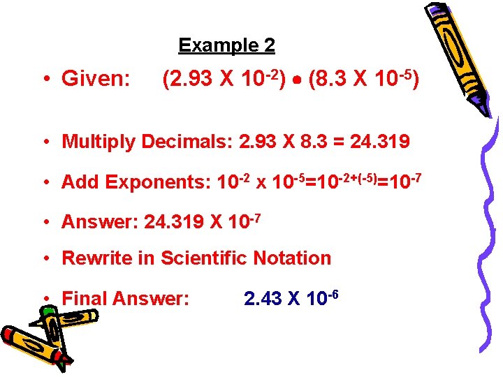 Example 2 • Given: (2. 93 X 10 -2) • (8. 3 X 10