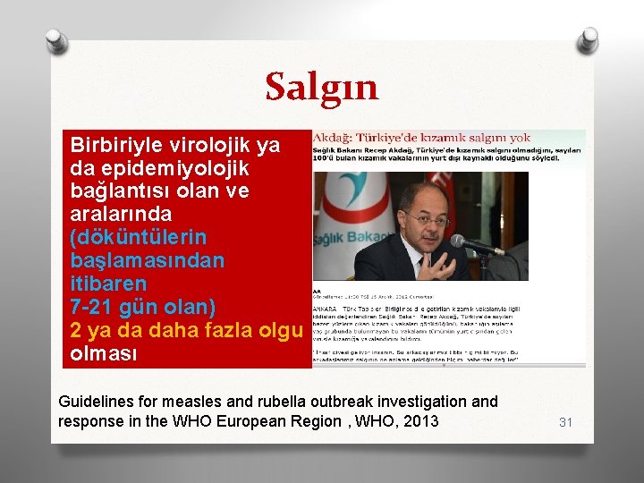 Salgın Birbiriyle virolojik ya da epidemiyolojik bağlantısı olan ve aralarında (döküntülerin başlamasından itibaren 7