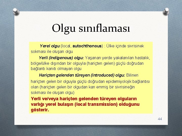 Olgu sınıflaması Yerel olgu (local, autochthonous) : Ülke içinde sivrisinek sokması ile oluşan olgu