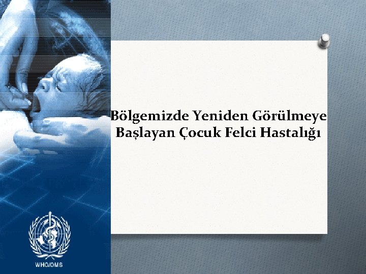 Bölgemizde Yeniden Görülmeye Başlayan Çocuk Felci Hastalığı 