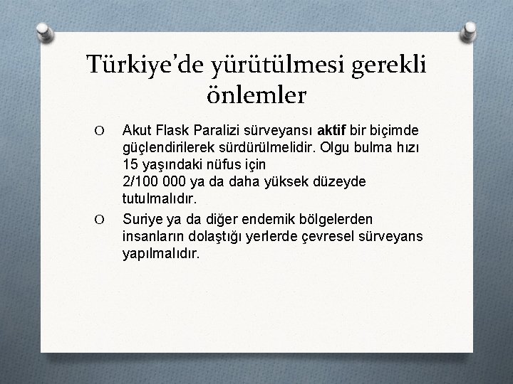 Türkiye’de yürütülmesi gerekli önlemler O O Akut Flask Paralizi sürveyansı aktif bir biçimde güçlendirilerek