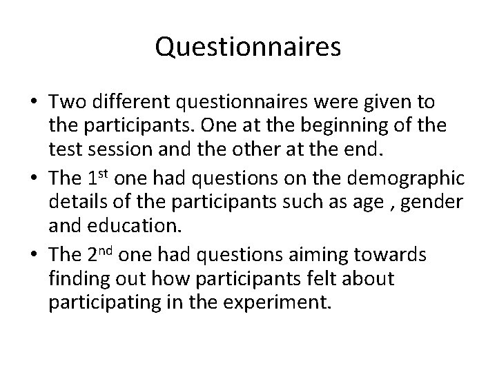 Questionnaires • Two different questionnaires were given to the participants. One at the beginning