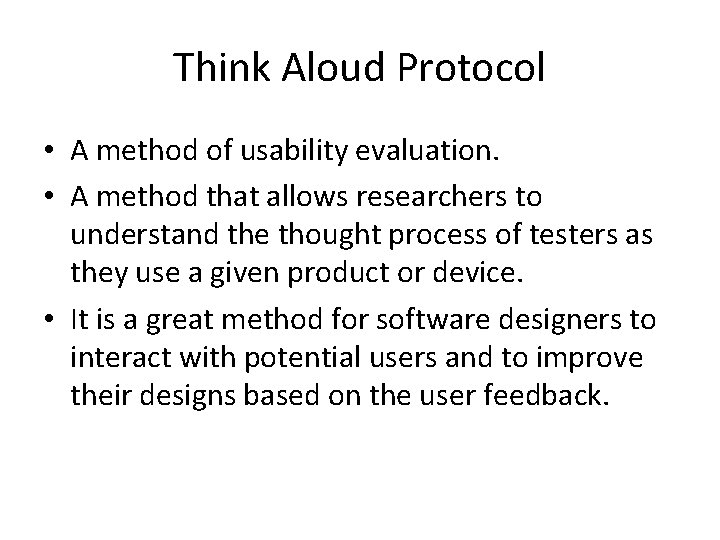 Think Aloud Protocol • A method of usability evaluation. • A method that allows