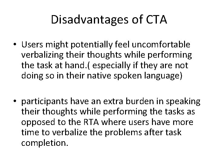 Disadvantages of CTA • Users might potentially feel uncomfortable verbalizing their thoughts while performing
