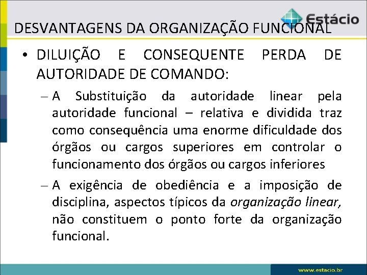 DESVANTAGENS DA ORGANIZAÇÃO FUNCIONAL • DILUIÇÃO E CONSEQUENTE PERDA DE AUTORIDADE DE COMANDO: –