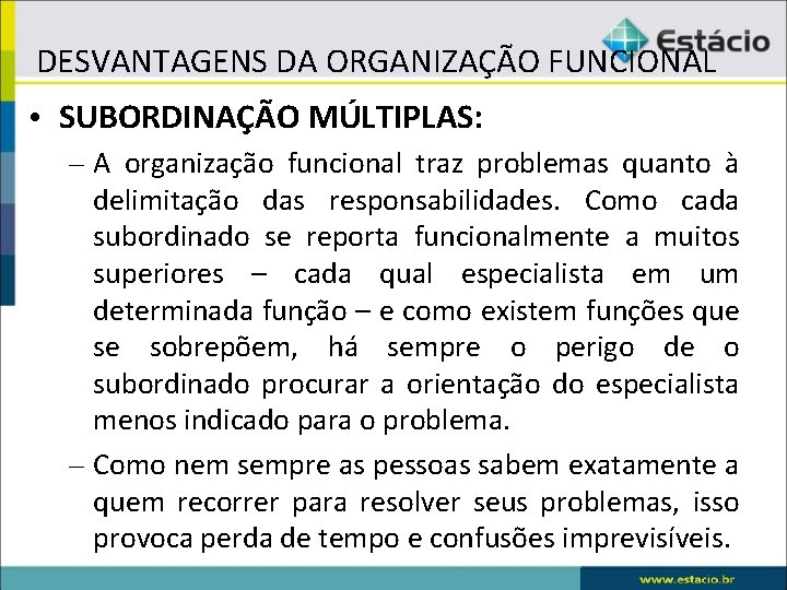 DESVANTAGENS DA ORGANIZAÇÃO FUNCIONAL • SUBORDINAÇÃO MÚLTIPLAS: – A organização funcional traz problemas quanto