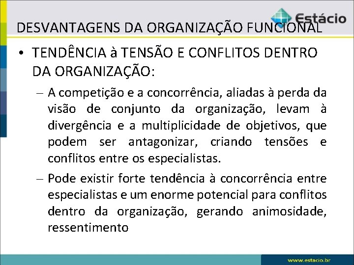 DESVANTAGENS DA ORGANIZAÇÃO FUNCIONAL • TENDÊNCIA à TENSÃO E CONFLITOS DENTRO DA ORGANIZAÇÃO: –