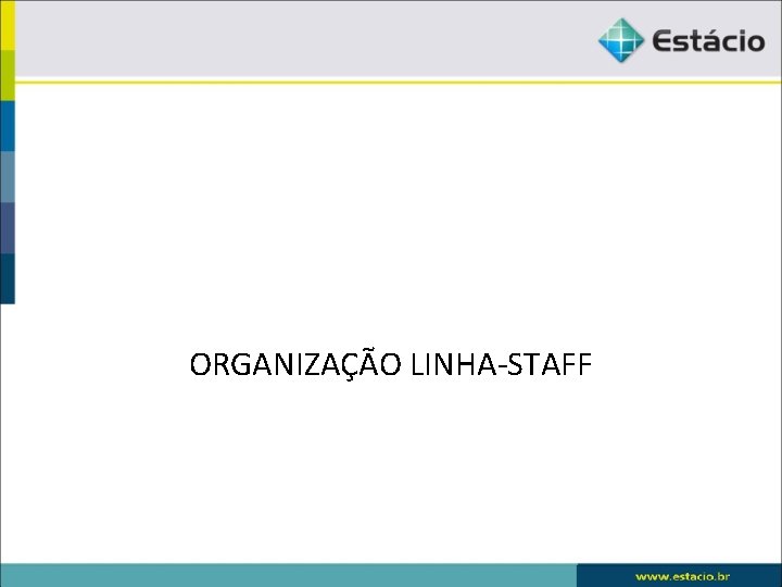 ORGANIZAÇÃO LINHA-STAFF 