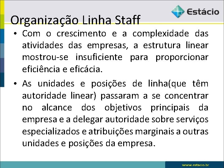 Organização Linha Staff • Com o crescimento e a complexidade das atividades das empresas,