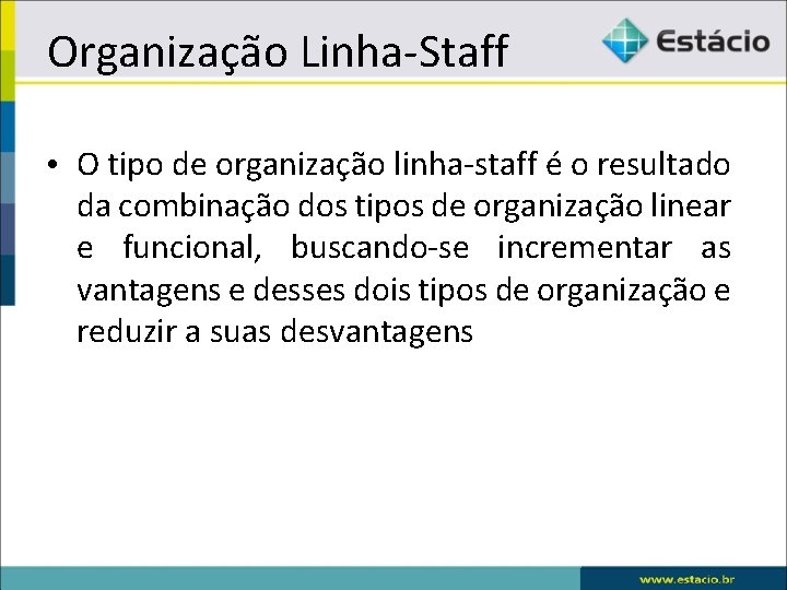 Organização Linha-Staff • O tipo de organização linha-staff é o resultado da combinação dos