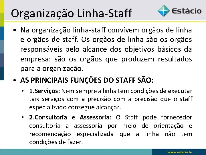 Organização Linha-Staff • Na organização linha-staff convivem órgãos de linha e orgãos de staff.