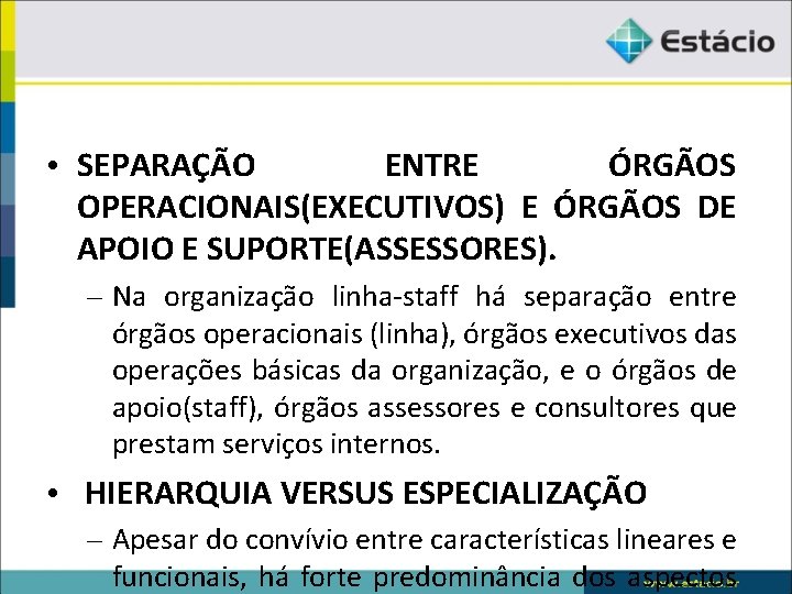  • SEPARAÇÃO ENTRE ÓRGÃOS OPERACIONAIS(EXECUTIVOS) E ÓRGÃOS DE APOIO E SUPORTE(ASSESSORES). – Na