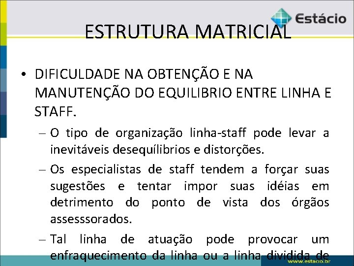 ESTRUTURA MATRICIAL • DIFICULDADE NA OBTENÇÃO E NA MANUTENÇÃO DO EQUILIBRIO ENTRE LINHA E