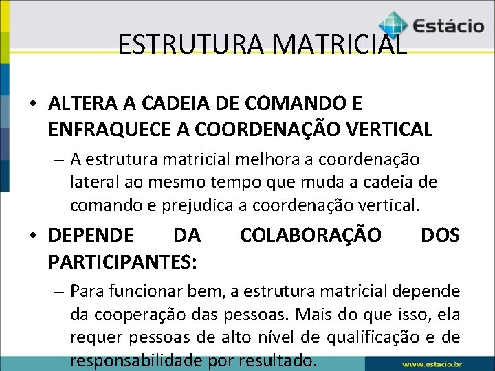 ESTRUTURA MATRICIAL • ALTERA A CADEIA DE COMANDO E ENFRAQUECE A COORDENAÇÃO VERTICAL –