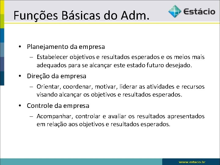 Funções Básicas do Adm. • Planejamento da empresa – Estabelecer objetivos e resultados esperados