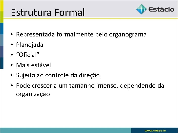 Estrutura Formal • • • Representada formalmente pelo organograma Planejada “Oficial” Mais estável Sujeita