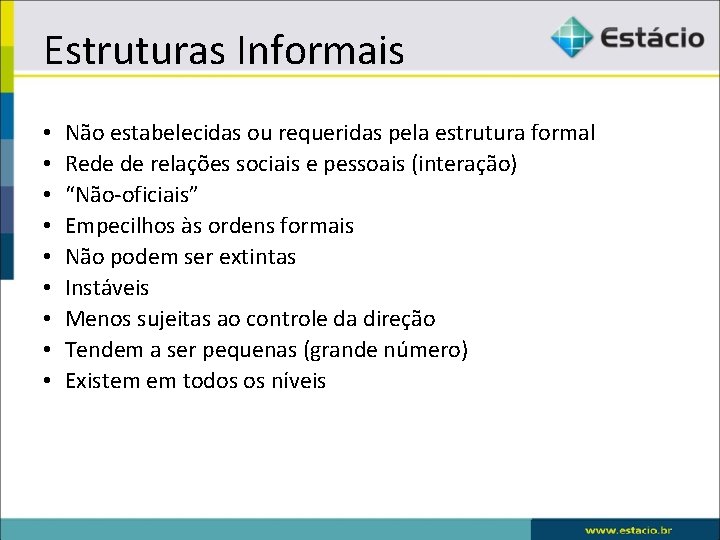 Estruturas Informais • • • Não estabelecidas ou requeridas pela estrutura formal Rede de