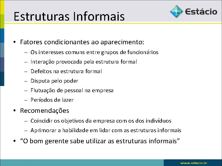 Estruturas Informais • Fatores condicionantes ao aparecimento: – Os interesses comuns entre grupos de