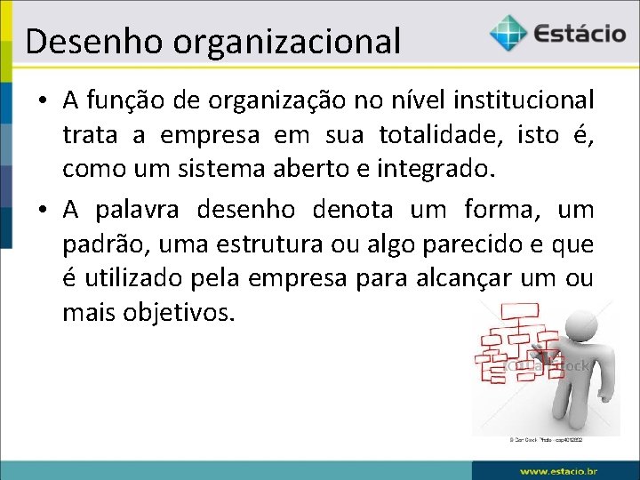 Desenho organizacional • A função de organização no nível institucional trata a empresa em