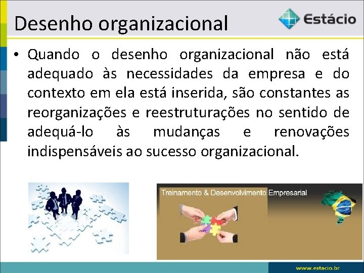 Desenho organizacional • Quando o desenho organizacional não está adequado às necessidades da empresa